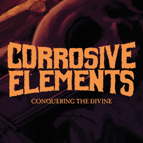 Corrosive Elements : Conquering the Divine